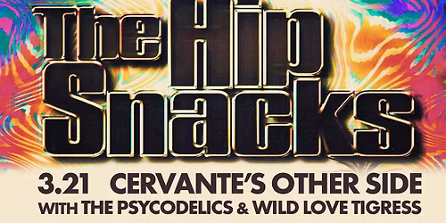 The Hip Snacks w\/ The Psycodelics & Wild Love Tigress