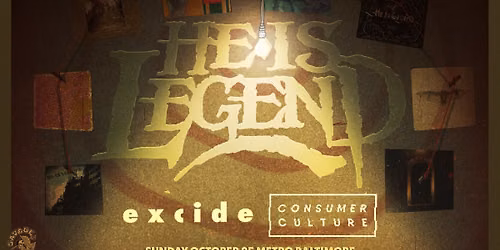 HE IS LEGEND w\/ Excide and Consumer Culture @ Metro Baltimore 
