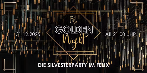 Golden Night - Die Silvesterparty im Felix Leipzig!