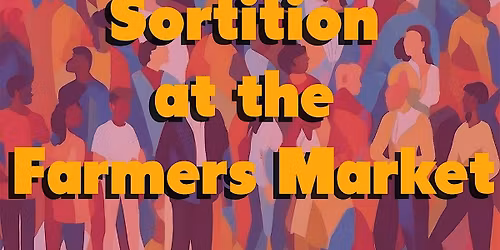 Sortition Meetup at Santa Monica Farmers Market