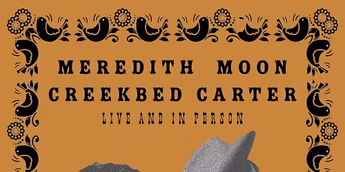 MEREDITH MOON and CREEKBED CARTER