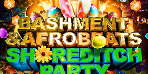 Bashment & Afrobeats Shoreditch Party - Everyone Free Before 12