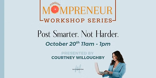 Post Smarter, Not Harder: A Madison Mompreneur Workshop