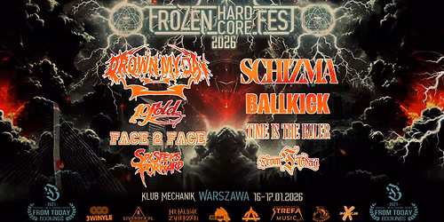 Frozen HardCore Fest - Schizma\/DrownMyDay\/Ballkick\/10Fold\/TimeIsTheRuler\/FromToday\/Face2Face\/SSF