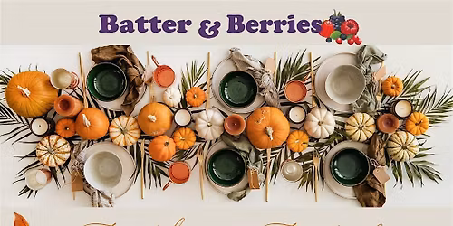 Feast of Friends: An Elevated Batter and Berries Friendsgiving event