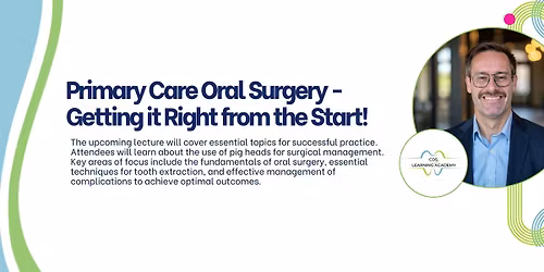Primary Care Oral Surgery - Getting it Right from the Start!