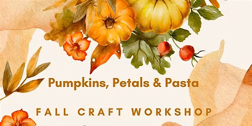 Pumpkins, Petals & Pasta fall craft workshop