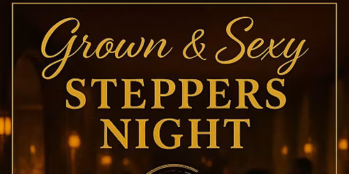 Grown & Sexy Stepper\u2019s Night