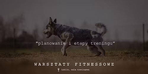 Warsztaty psiego fitnessu - LUBLIN - "Planowanie i etapy treningu"