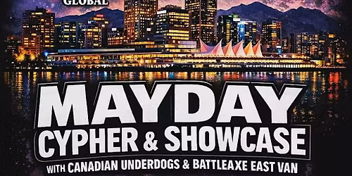 Mayday Cypher & Showcase with Canadian Underdogs and Battleaxe East Van