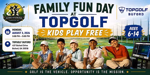 MAKE-A-GOLFER- FOUNDATION INC. - TOPGOLF FAMILY FUN DAY