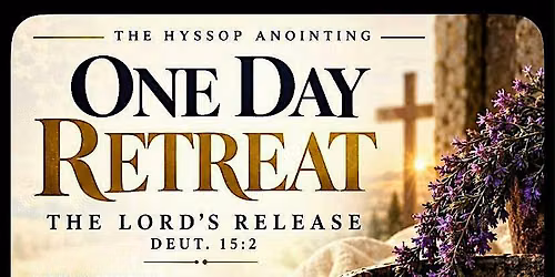 The Hyssop Anointing One Day Retreat