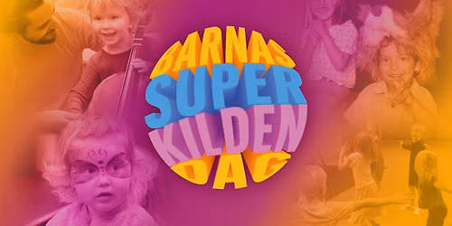 BARNAS SUPERKILDENDAG \/\/ Kilden teater og konserthus