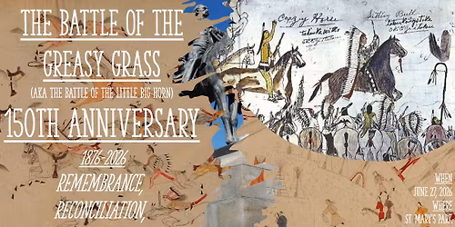 The Battle of the Greasy Grass 150th Anniversary: Remembrance, Reconciliation, Decolonization