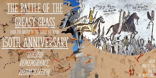 The Battle of the Greasy Grass 150th Anniversary: Remembrance, Reconciliation, Decolonization