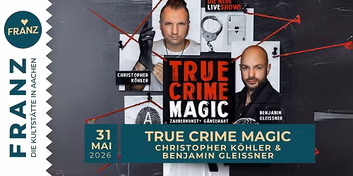TRUE CRIME MAGIC \u2022 \u201eHarte Realit\u00e4t trifft auf Illusion\u201c \u2022 Christopher K\u00f6hler & Benjamin Gleissner