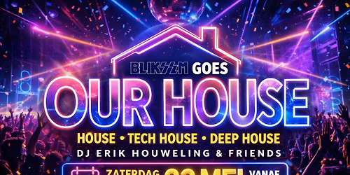 OUR HOUSE @ BLIKSEM 
