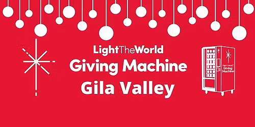 Light the World Giving Machine Gila Valley