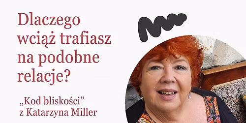 "Kod blisko\u015bci: Czego nie m\u00f3wi\u0105 nam o mi\u0142o\u015bci?\u201d Katarzyna Miller