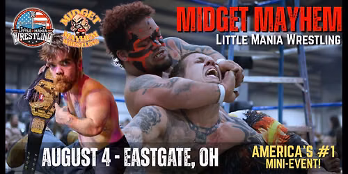 Eastgate, Ohio "Midget Mayhem \/ Little Mania" Mini-Wrestling Event (Ages 16+)