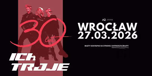 ICH TROJE - 30 LAT | WROC\u0141AW, A2 CENTRUM KONCERTOWE