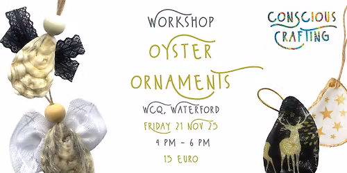 OYSTER ORNAMENTS workshop, Friday 21 Nov, Wcq , Waterford