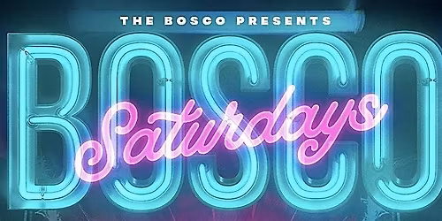 Bosco Saturdays