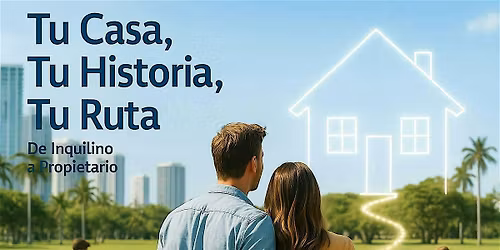 Tu Casa, Tu Historia, Tu Ruta: De Inquilino a Propietario- Evento Gratuito