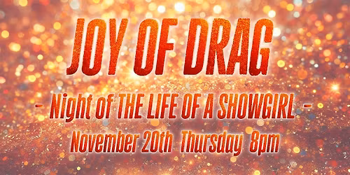 JOY OF DRAG  -Night of THE LIFE OF A SHOWGIRL-