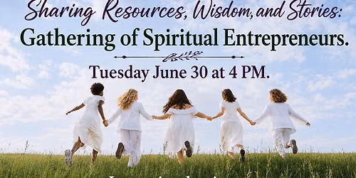 Gathering of Spiritual Entrepreneurs: Sharing Resources, Wisdom and Stories