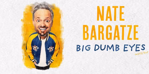 NATE BARGATZE: BIG DUMB EYES WORLD TOUR