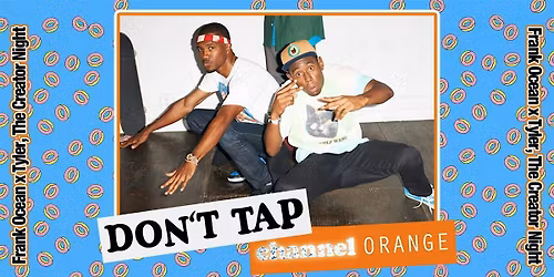 DON\u2019T TAP Channel Orange: Frank Ocean x Tyler, The Creator Night
