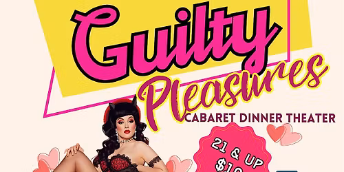 Cabaret Dinner Theater: Guilty Pleasures Edition!