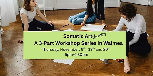 Somatic Art Therapy: A 3-Part Workshop Series in Waimea