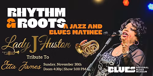 Rhythm & Roots A Jazz & Blues Matinee: Lady J Huston Tribute to Etta James