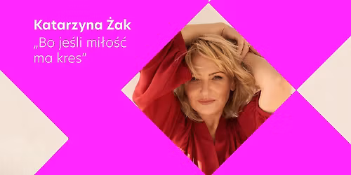 Katarzyna \u017bak \u201eBo je\u015bli mi\u0142o\u015b\u0107 ma kres\u201d | Wroc\u0142aw