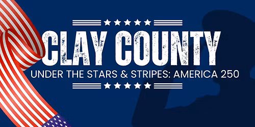 Clay County Under the Stars & Stripes: America 250