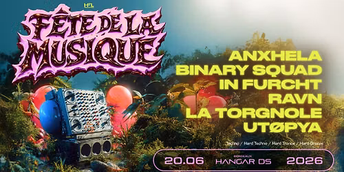 F\u00caTE DE LA MUSIQUE \/\/ ANXHELA - BINARY SQUAD - IN FURCHT - RAVN - LA TORGNOLE - UT\u00d8PYA