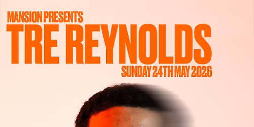 Mansion Presents Tre Reynolds