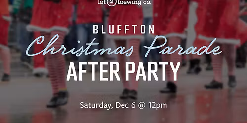 Bluffton Christmas Parade AFTER PARTY at lot 9 brewing co.