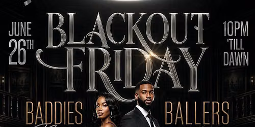 \ud83d\udda4\u2728 BLACKOUT FRIDAY \u2013 BADDIES &amp; BALLERS NIGHT \u2728\ud83d\udda4