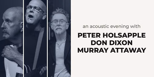 An Acoustic Evening with Murray Attaway, Don Dixon & Peter Holsapple