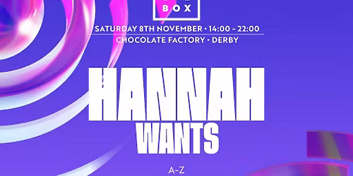 HANNAH WANTS 89% SOLD OUT| Groovebox at The Choc Factory, Derby