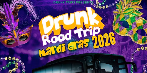 Drunk Road Trip Mardi Gras Party Bus Trip 2026