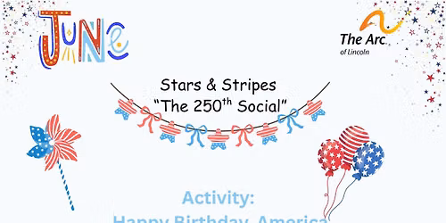 The Arc of Lincoln Stars & Strips "The 250th Social"