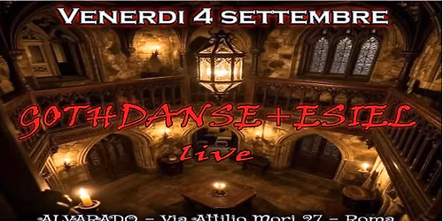 Venerdi 4 Settembre - Gothdanse live + Esiel live - Alvarado - Roma