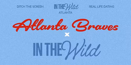 Atlanta Braves x In The Wild Dating