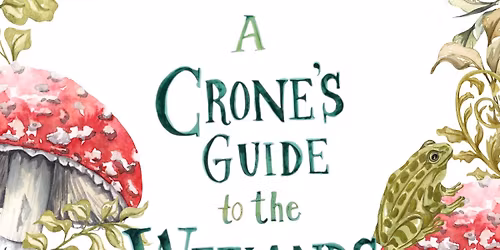 A Crone's Guide to the Wetlands