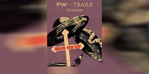 PW x TRAILS \u2022 Onur \u00d6zer, Mianda