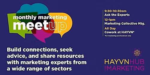 MONTHLY MARKETING MEETUPS: Ask The Experts, Mktg Collective, Coworking Day
